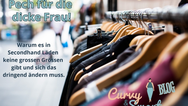 Pech für die dicke Frau!  Warum es in Secondhand-Läden keine grossen Grössen gibt und sich das dringend ändern muss.
